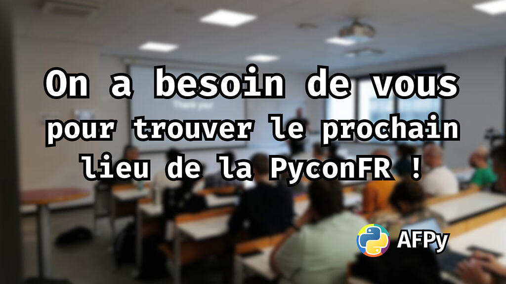 On a besoin de vous pour trouver un lieu pour la PyconFR 26 - PyConFR